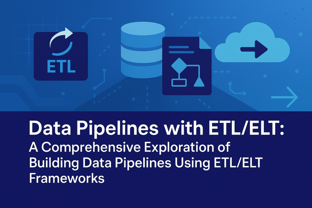 Data Pipelines with ETL/ELT: A Comprehensive Exploration of Building ...